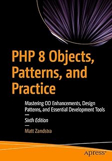 PHP 8 Objects, Patterns, and Practice: Mastering OO Enhancements, Design Patterns, and Essential Development Tools (English Edition)