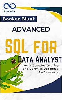 Advanced SQL for Data Analysts: Write Complex Queries and Optimize Database Performance