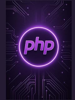 Mastering PHP: A Comprehensive Guide from Core Syntax to Advanced Web Application Development