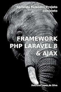 Framework PHP Laravel 8 & AJAX: Aprenda fazendo: Projeto completo