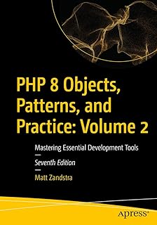 PHP 8 Objects, Patterns, and Practice: Volume 2: Mastering Essential Development Tools (English Edition)