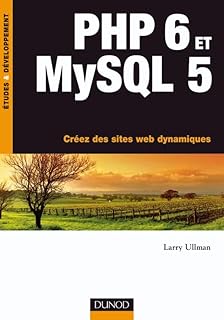 PHP 6 et MySQL 5 - Créez des sites web dynamiques - Livre+compléments en ligne: Créez des sites web dynamiques