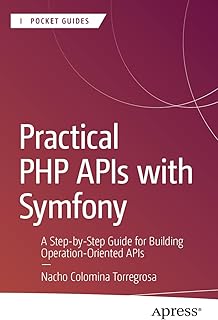 Practical PHP APIs with Symfony: A Step-by-Step Guide for Building Operation-Oriented APIs (Apress Pocket Guides) (English Edition)
