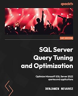 SQL Server Query Tuning and Optimization: Optimize Microsoft SQL Server 2022 queries and applications (English Edition)