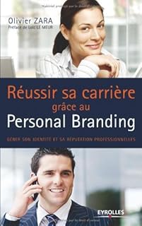 Réussir sa carrière grâce au personal branding : Gérer son identité et sa réputation professionnelles: Gérer son identité et sa réputation professionelles (Emploi & Carrière)