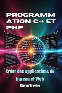 Programmation C++ et PHP : Créer des applications de bureau et Web