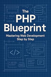The PHP Blueprint: Mastering Web Development Step by Step (English Edition)