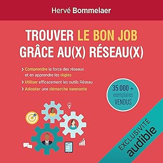 Trouver le bon job grâce au réseau: Les 10 facteurs clés de succès pour trouver un emploi. Les 